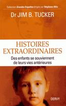 Couverture du livre « Histoires extraordinaires ; des enfants se souviennent de leurs vies antérieures » de Jim B. Tucker aux éditions Dervy