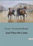 Couverture du livre « And Thus He Came » de Cyrus Townsend Brady aux éditions Culturea