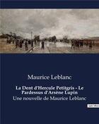 Couverture du livre « La Dent d'Hercule Petitgris - Le Pardessus d'Arsène Lupin : Une nouvelle de Maurice Leblanc » de Maurice Leblanc aux éditions Culturea