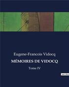 Couverture du livre « MÉMOIRES DE VIDOCQ : Tome IV » de Eugene-Francois Vidocq aux éditions Culturea