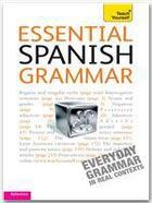 Couverture du livre « Essential Spanish Grammar: Teach Yourself » de Juan Kattán-Ibarra aux éditions Teach Yourself