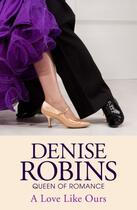 Couverture du livre « A Love Like Ours » de Denise Robins aux éditions Hodder And Stoughton Digital