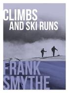 Couverture du livre « Climbs and Ski Runs » de Smythe Frank aux éditions Vertebrate Publishing