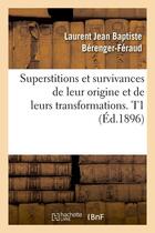 Couverture du livre « Superstitions et survivances de leur origine et de leurs transformations. t1 (ed.1896) » de Berenger-Feraud aux éditions Hachette Bnf