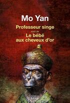 Couverture du livre « Professeur singe ; le bébé aux cheveux d'or » de Mo Yan aux éditions Seuil
