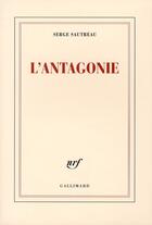 Couverture du livre « L'antagonie (journal 2007-2008) » de Serge Sautreau aux éditions Gallimard