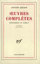 Couverture du livre « Oeuvres completes, i - supplement au tome i » de Artaud Antonin aux éditions Gallimard