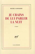 Couverture du livre « Je crains de lui parler la nuit » de Michel Schneider aux éditions Gallimard