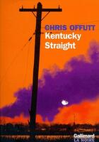 Couverture du livre « Kentucky Straight » de Chris Offutt aux éditions Gallimard