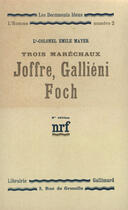 Couverture du livre « Trois marechaux : joffre, gallieni, foch » de Mayer Emile aux éditions Gallimard (patrimoine Numerise)