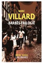 Couverture du livre « Barbès trilogie » de Marc Villard aux éditions Gallimard
