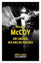 Couverture du livre « Un linceul n'a pas de poches » de Horace Mccoy aux éditions Gallimard