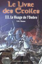 Couverture du livre « Le livre des étoiles t.3 : le visage de l'ombre » de Erik L'Homme aux éditions Gallimard Jeunesse