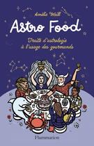 Couverture du livre « Astro Food : Traité d'astrologie à l'usage des gourmands » de Amelie Weill aux éditions Flammarion