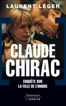 Couverture du livre « Claude chirac ; enquête sur la fille de l'ombre » de Laurent Leger aux éditions Flammarion