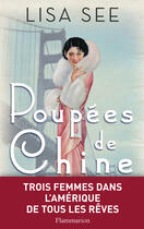 Couverture du livre « Poupées de Chine ; trois femmes dans l'Amérique de tous les rêves » de Lisa See aux éditions Flammarion