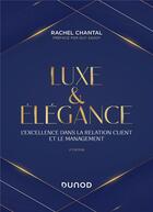 Couverture du livre « Luxe et élégance : l'excellence dans la relation client et le management (2e édition) » de Rachel Chantal aux éditions Dunod