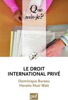 Couverture du livre « Le droit international privé » de Dominique Bureau et Horatia Muir Watt aux éditions Que Sais-je ?