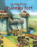 Couverture du livre « La vie d'un chateau fort ; l'histoire continue » de Harris et Dennis aux éditions Casterman