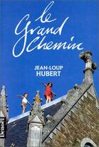 Couverture du livre « Le grand chemin » de Jean-Loup Hubert aux éditions Denoel