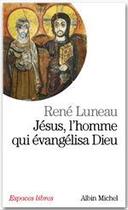 Couverture du livre « Jésus, l'homme qui évangélisa Dieu » de Luneau-R aux éditions Albin Michel