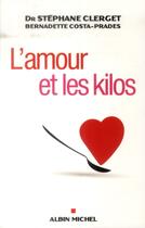 Couverture du livre « L'amour et les kilos » de Stephane Clerget et Bernadette Costa-Prades aux éditions Albin Michel