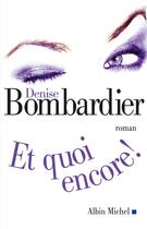 Couverture du livre « Et quoi encore ! » de Denise Bombardier aux éditions Albin Michel