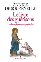 Couverture du livre « Le livre des guérisons ; les Evangiles en eaux profondes » de Annick De Souzenelle aux éditions Albin Michel