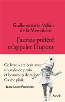 Couverture du livre « J'aurais préféré m'appeler Dupont » de Jean-Louis Fournier et Guillemette Le Vallon De La Menodiere aux éditions Stock