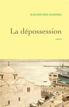 Couverture du livre « La dépossession » de Rachid Boudjedra aux éditions Grasset Et Fasquelle