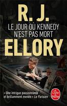 Couverture du livre « Le jour où Kennedy n'est pas mort » de Roger Jon Ellory aux éditions Le Livre De Poche