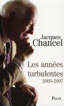 Couverture du livre « Les annees turbulentes 2005-2007 » de Jacques Chancel aux éditions Plon