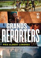 Couverture du livre « Grands reporters ; prix Albert Londres ; 100 reportages d'exception de 1950 à aujourd'hui » de  aux éditions 10/18