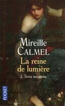 Couverture du livre « La reine de lumière t.2 ; terra incognita » de Mireille Calmel aux éditions Pocket