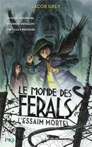 Couverture du livre « Le monde des Ferals Tome 2 : l'essaim mortel » de Jacob Grey aux éditions Pocket Jeunesse