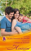 Couverture du livre « La plus heureuse des familles ; l'amour en Australie » de Liz Fielding et Margaret Way aux éditions Harlequin