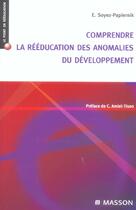 Couverture du livre « Comprendre la reeducation des anomalies du developpement » de Soyez-Papiernik E. aux éditions Elsevier-masson