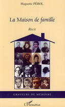 Couverture du livre « La maison de famille » de Huguette Perol aux éditions L'harmattan