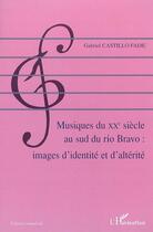 Couverture du livre « Musiques du xxe siecle au sud du rio bravo - images d'identite et d'alterite » de Castillo Fadic G. aux éditions Editions L'harmattan