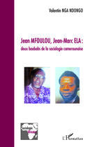 Couverture du livre « Jean Mfoulou, Jean-Marc Ela : deux baobabs de la sociologie camerounaise » de Valentin Nga Ndongo aux éditions Editions L'harmattan