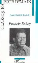 Couverture du livre « Francis Bebey » de David Ndachi Tagne aux éditions Editions L'harmattan