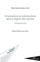 Couverture du livre « Universalisme et individualisme dans le régime des retraites ; l'exemple du Chili » de Pablo Andres Arellano Ortiz aux éditions Editions L'harmattan