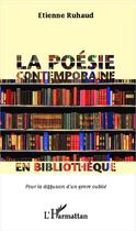 Couverture du livre « La poésie contemporaine en bibliothèque pour la diffusion d'un genre oublié » de Etienne Ruhaud aux éditions L'harmattan