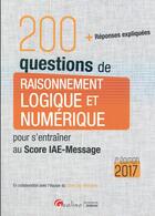 Couverture du livre « 200 questions de raisonnement logique et numérique pour s'entraîner au Score IAE-Message 2017 » de  aux éditions Gualino