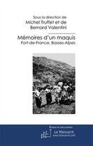 Couverture du livre « Mémoires d'un maquis ; Fort-de-France, Basses-Alpes » de Bernard Valentini aux éditions Editions Le Manuscrit