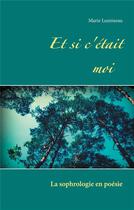 Couverture du livre « Et si c'était moi ; la sophrologie en poésie » de Marie Lumineau aux éditions Books On Demand