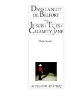 Couverture du livre « La nuit de Belfort ; je suis / tu es / Calamity Jane » de Nadia Xerri-L. aux éditions Actes Sud