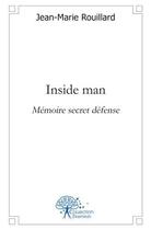 Couverture du livre « Inside man - memoire secret defense » de Jean-Marie Rouillard aux éditions Edilivre