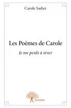 Couverture du livre « Les poèmes de Carole » de Carole Sadier aux éditions Edilivre