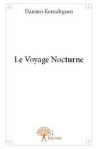 Couverture du livre « Le voyage nocturne » de Damien Kernaleguen aux éditions Edilivre